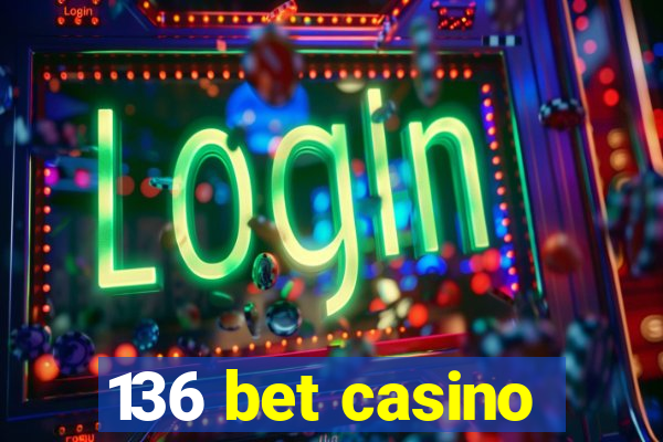 136 bet casino